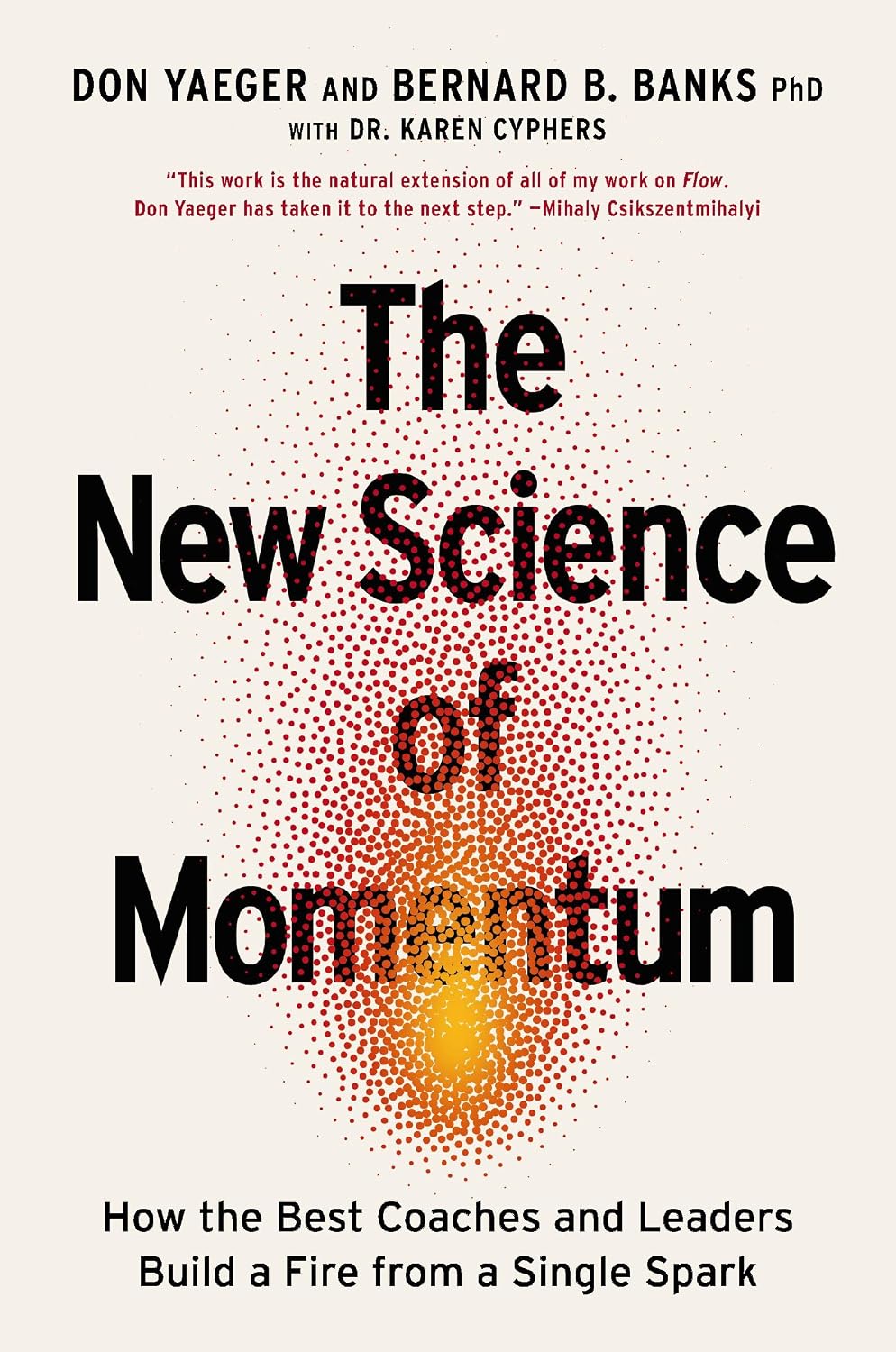 “The New Science of Momentum: How the Best Coaches and Leaders Build a Fire from a Single Spark” by Don Yaeger and Bernard B. Banks, Ph.D. with Dr. Karen Cyphers 