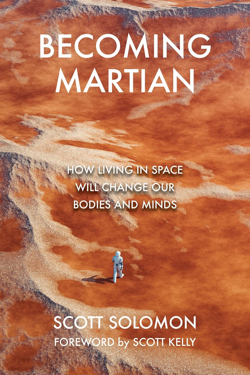 “Becoming Martian: How Living in Space Will Change Our Bodies and Minds” by Scott Solomon 
